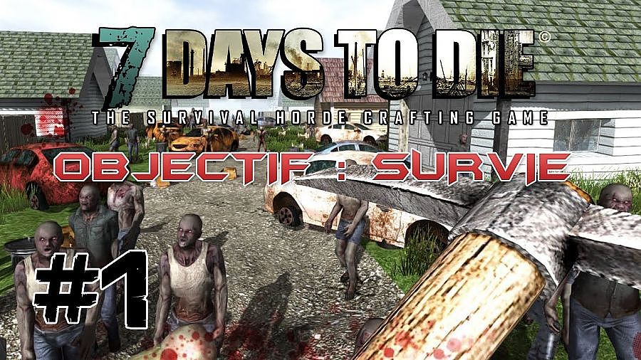 7 Days to Die - objectif survie 1/7